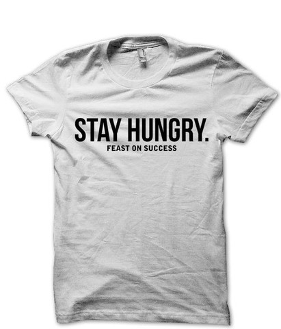 Stay Hungry Feast On Success - T-Shirts