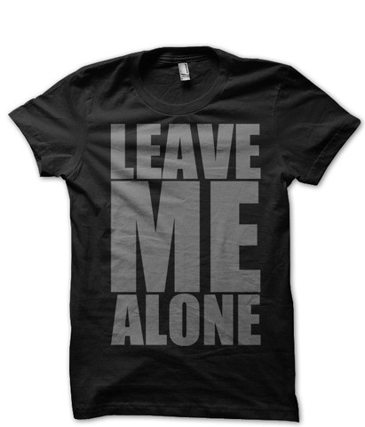 Leave Me Alone - T-Shirts