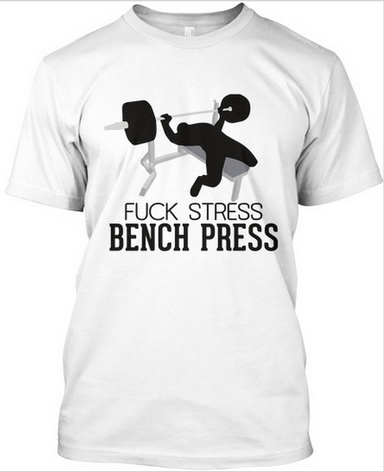 Fuck Stress Bench Press - T-shirts