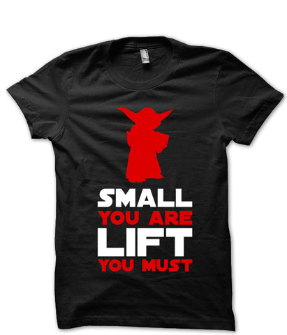 Small You Are Lift You Must - T-Shirts