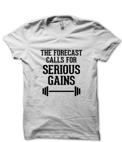 The Forecast Calls For Serious Gains - T-Shirts