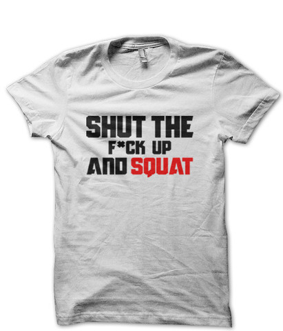 Shut The Fu*k Up And Squat - T-Shirts